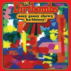 The Dirtbombs : Ooey Gooey Chewy Ka-Blooey!
